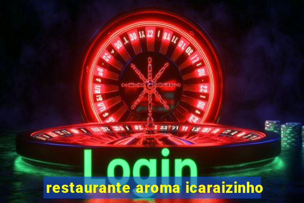 restaurante aroma icaraizinho